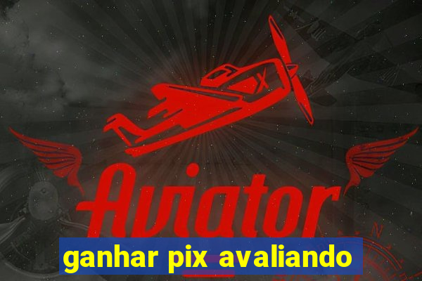 ganhar pix avaliando